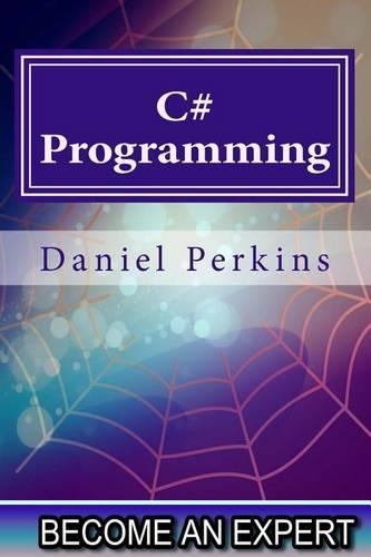 C# Programming: Updated for .NET FRAMEWORK 4.5(2 Become an Expert)