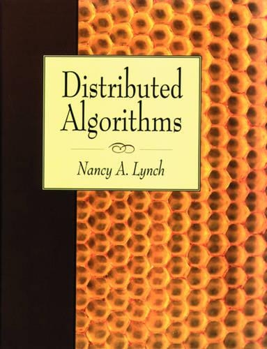 Distributed Algorithms: (The Morgan Kaufmann Series in Data Management Systems)
