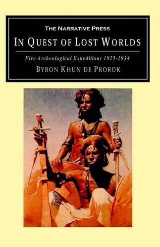In Quest of Lost Worlds: Five Archeological Expeditions 1925-1934
