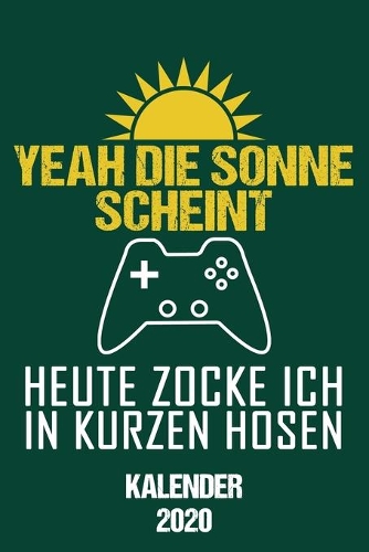 Kalender 2020 Yeah Die Sonne Scheint Heute Zocke Ich In Kurzen Hosen