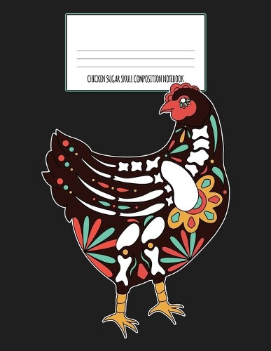 Chicken Sugar Skull Composition Notebook
