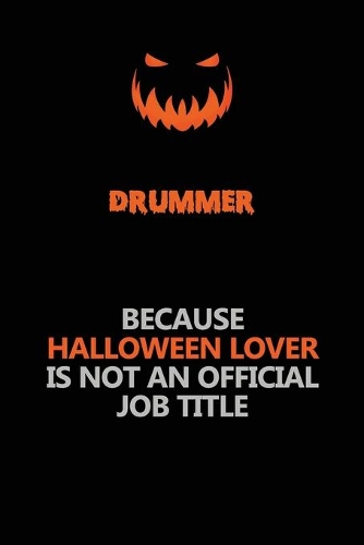 Drummer Because Halloween Lover Is Not An Official Job Title