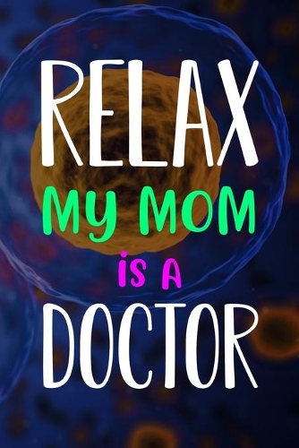 Relax My Mom Is A Doctor