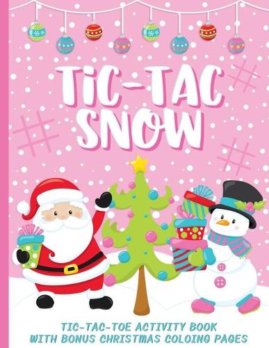 Tic-Tac Snow: Tic-Tac-Toe Activity Book with Bonus Coloring Pages for Kids