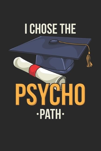 I Chose The Psycho Path: Psychologie Student Notizbuch / Tagebuch / Heft mit Punkteraster Seiten. Notizheft mit Dot Grid, Journal, Planer für Termine oder To-Do-Liste.