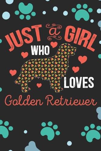 Just A Girl Who Loves Golden Retriever