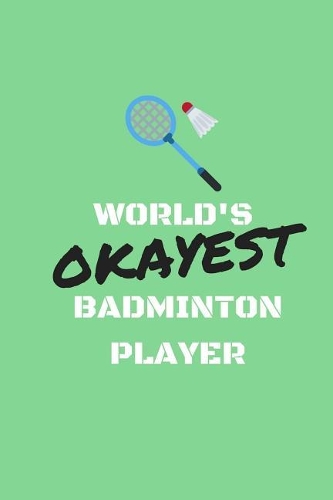 World's Okayest Badminton Player