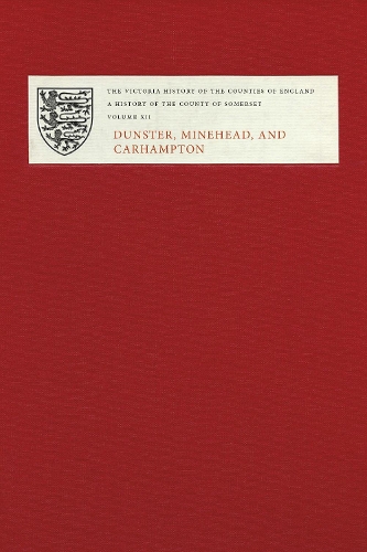 A History of the County of Somerset: Volume XII: Dunster, Minehead, and Carhampton(Victoria County History)