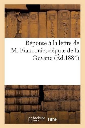 Réponse À La Lettre de M. Franconie, Député de la Guyane: (Generalites)