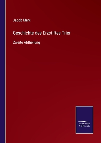 Geschichte des Erzstiftes Trier: Zweite Abtheilung