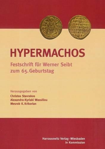 Hypermachos: Studien Zur Byzantinistik, Armenologie Und Georgistik. Festschrift Fur Werner Seibt Zum 65. Geburtstag