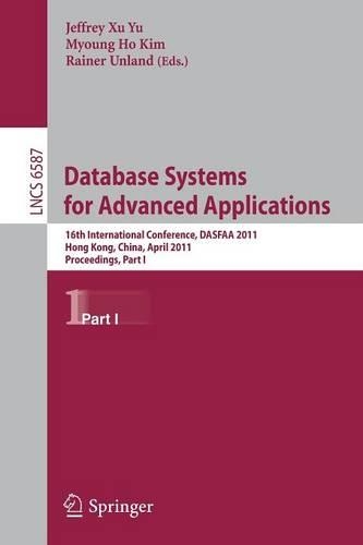 Database Systems for Advanced Applications: 16th International Conference, DASFAA 2011, Hong Kong, China, April 22-25, 2011, Proceedings, Part I(Information Systems and Applications, incl. Internet/Web, and HCI)