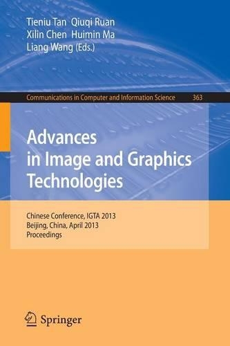 Advances in Image and Graphics Technologies: Chinese Conference, IGTA 2013, Beijing, China, April 2-3, 2013. Proceedings(363 Communications in Computer and Information Science)