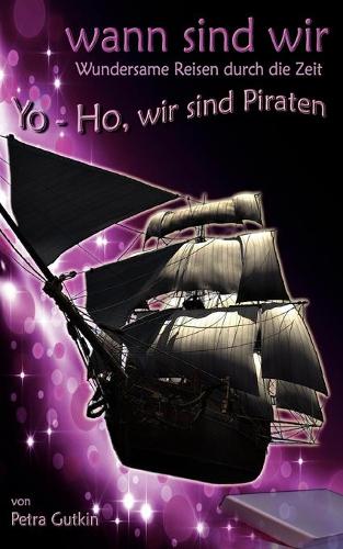 wann sind wir - Yo-Ho, wir sind Piraten: Zeitreisen mit einem geheimnisvollen Zeitkästchen(German)