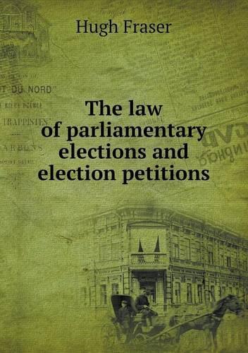 The law of parliamentary elections and election petitions
