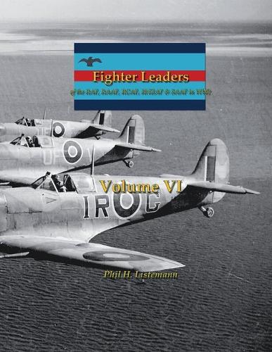 Fighter Leaders: of the RAF, RAAF, RCAF, RNZAF & SAAF in WW2(6 Fighter Leaders)
