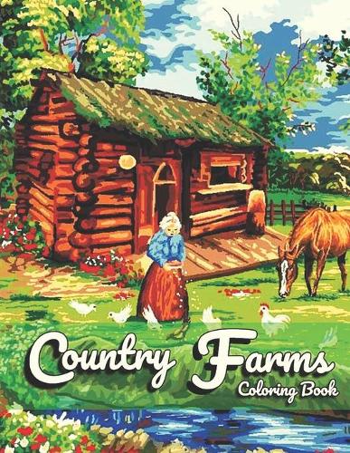 Country Farm Coloring Book: For Adult With Beautiful Farm Animals Charming and Country Farm Scenes for Stress Relief and Relaxation