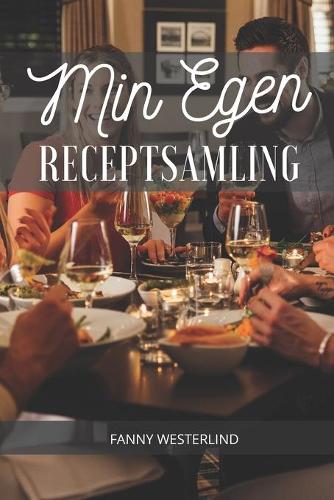 Min Egen Receptsamling: Spara dina egna recept på ett snyggt och smidigt sätt. Boken är även perfekt som födelsedagspresent, bröllopspresent eller som present för studenten