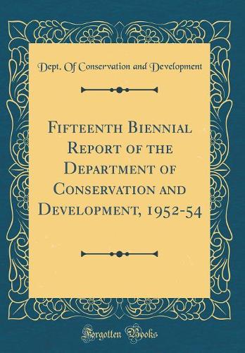 Fifteenth Biennial Report of the Department of Conservation and Development, 1952-54 (Classic Reprint)