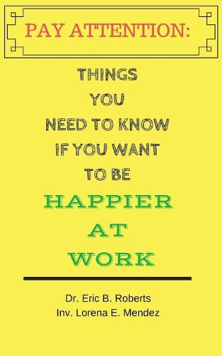 Pay Attention: Things you need to know if you want to be happier at work