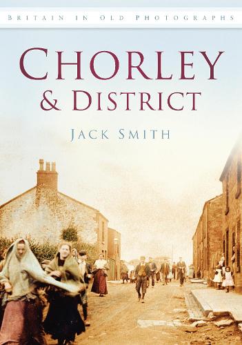 Chorley and District: Britain in Old Photographs(Britain in Old Photographs (History Press))