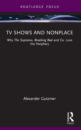 TV Shows and Nonplace: Why The Sopranos, Breaking Bad and Co. Love the Periphery
