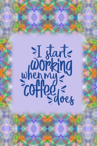I Start Working When My Coffee Does