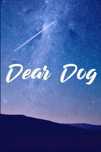 Dear Dog: Grief Journal - Grieving The Loss Of Dog
