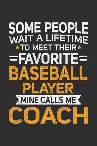 Some People Wait A Lifetime To Meet Their Favorite Baseball Player Mine Calls Me Coach: 100 page 6 x 9 Blank lined journal perfect gift for any sport lover coach to jot down their ideas and notes