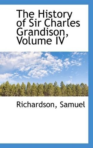 The History of Sir Charles Grandison, Volume IV: (English)