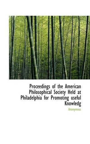 Proceedings of the American Philosophical Society Held at Philadelphia for Promoting Useful Knowledg