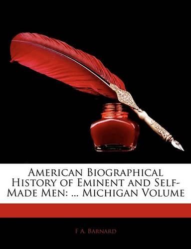 American Biographical History of Eminent and Self-Made Men: ... Michigan Volume