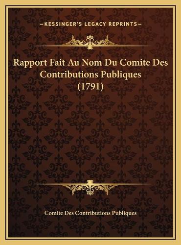 Rapport Fait Au Nom Du Comite Des Contributions Publiques (1791)
