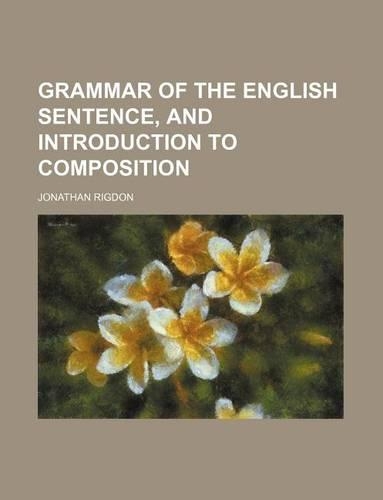 Grammar of the English Sentence, and Introduction to Composition: (English)