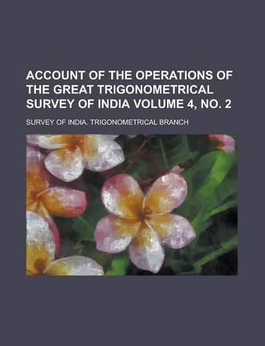 Account of the Operations of the Great Trigonometrical Survey of India Volume 4, No. 2