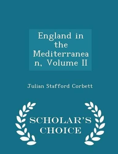 England in the Mediterranean, Volume II - Scholar's Choice Edition: (English)