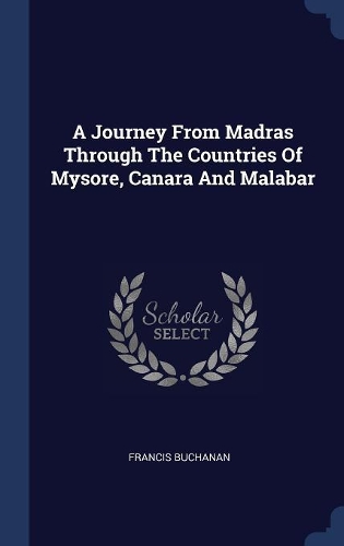 A Journey From Madras Through The Countries Of Mysore, Canara And Malabar