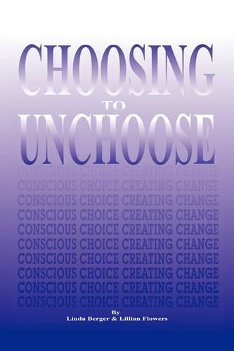 Choosing to Unchoose: Conscious Choice Creating Change(English)