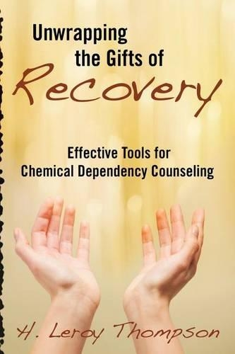 Unwrapping the Gifts of Recovery: Effective Tools for Chemical Dependency Counseling(English)