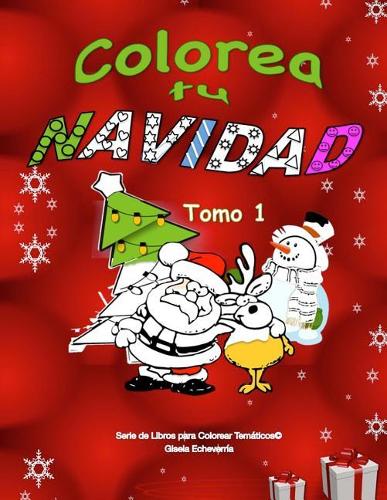 Colorea Tu Navidad Libro Para Colorear Infantil - Tomo 1: 50 imagenes de NAVIDAD para colorear(Libros Para Colorear Tem&#65533;ticos)