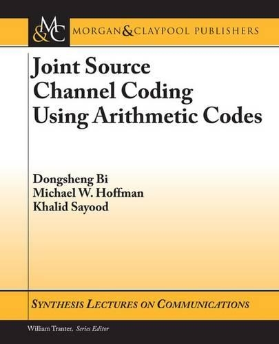 Joint Source Channel Coding Using Arithmetic Codes: (Synthesis Lectures on Communications)