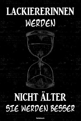 Lackiererinnen werden nicht älter sie werden besser Notizbuch