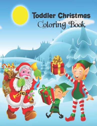 Toddler Christmas Coloring Book: Christmas Coloring Book, Christmas Coloring Book Gifts For Boys, Girls And Kids. 8.5"x 11" Sketchbook.