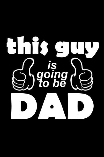 This Guy Is Going To Be A Dad