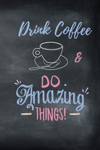 Drink Coffee & Do Amazing Things!: Personal Pocket Planner - Coffee Lover Gift Idea - Undated Weekly Planner with 2-Year At A Glance, 6x9 inch, 100 pages