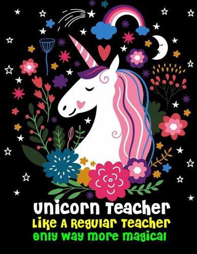 Unicorn Teacher Like A Regular Teacher Only Way More Magical