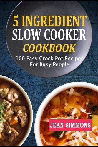 5 Ingredient Slow Cooker Cookbook