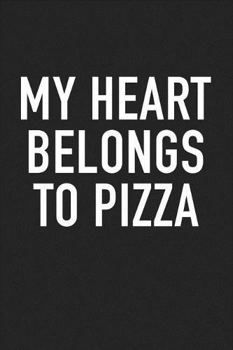My Heart Belongs to Pizza: A 6x9 Inch Matte Softcover Journal Notebook with 120 Blank Lined Pages and a Funny Foodie Cover Slogan