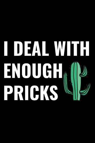 I Deal with Enough Pricks