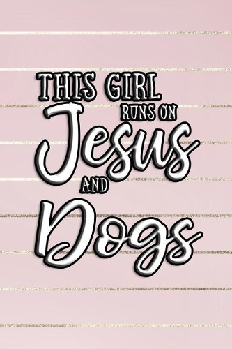 This Girl Runs on Jesus and Dogs